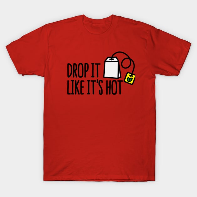 Drop it likes it's hot T-Shirt by LaundryFactory